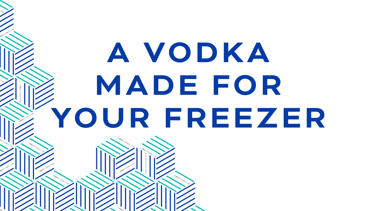 Cubist Vodka tagline, A Vodka Made For Your Freezer.